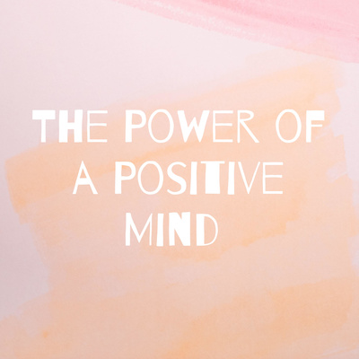 The Power of a Positive Mind Ep. 1
